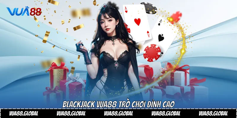 Blackjack vua88 trò chơi đỉnh cao