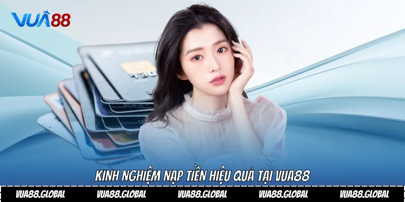 Hướng Dẫn Cách Nạp Tiền Vua88 Nhanh Chóng Và An Toàn 3 Kinh nghiệm nạp tiền hiệu quả tại Vua88