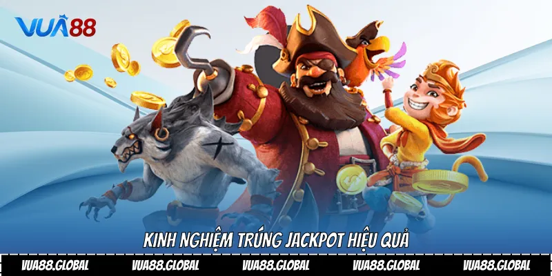 Kinh nghiệm trúng Jackpot hiệu quả