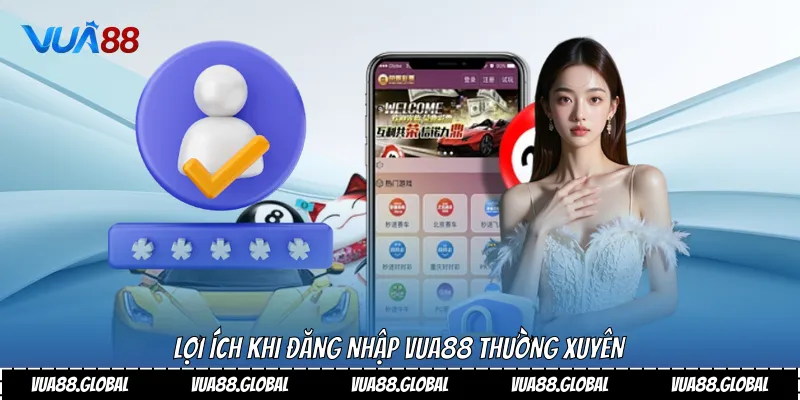 Lợi ích khi đăng nhập Vua88 thường xuyên
