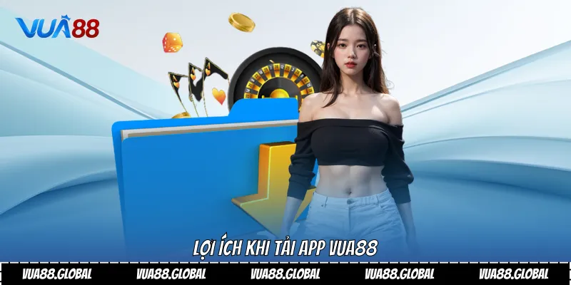 Tải App Vua88 Hướng Dẫn Chi Tiết Nhanh Chóng 3 Lợi ích khi tải app Vua88