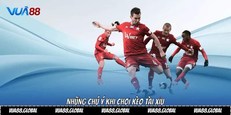 Những chú ý khi chơi kèo tài xỉu