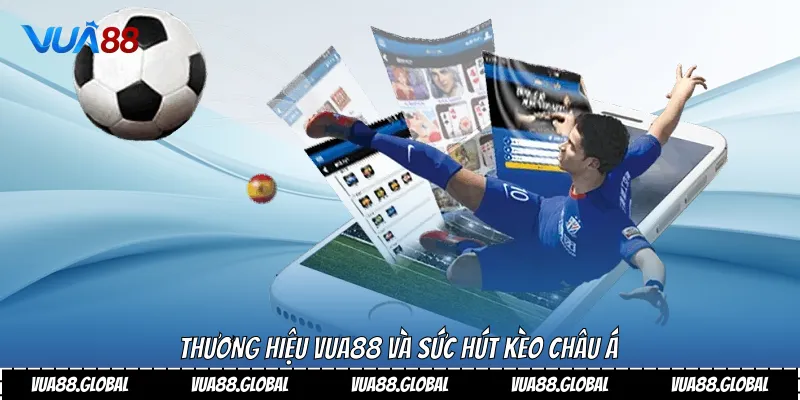 Thương hiệu Vua88 và sức hút kèo châu á