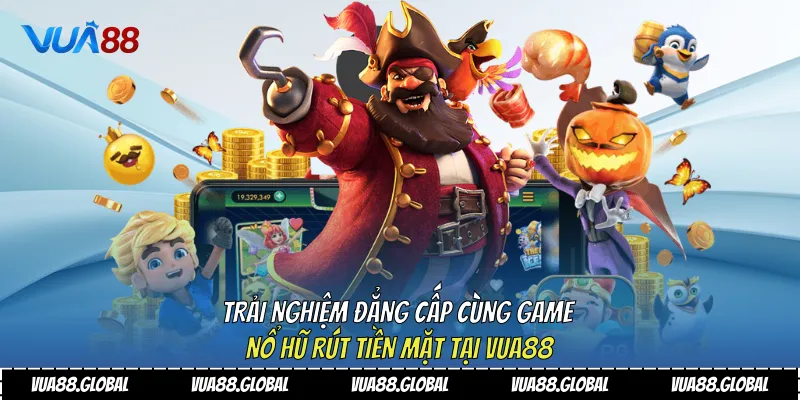 Trải Nghiệm Đẳng Cấp Cùng Game Nổ Hũ Rút Tiền Mặt Tại Vua88 2 Game nổ hũ rút tiền mặt