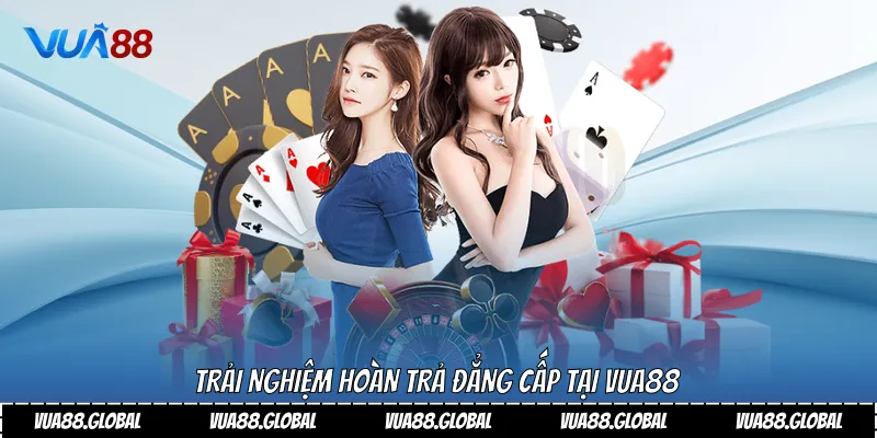 Trải nghiệm hoàn trả đẳng cấp tại vua88